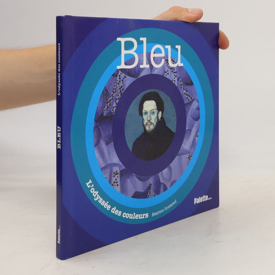 Béatrice Fontanel Bleu, l'odyssée des couleurs