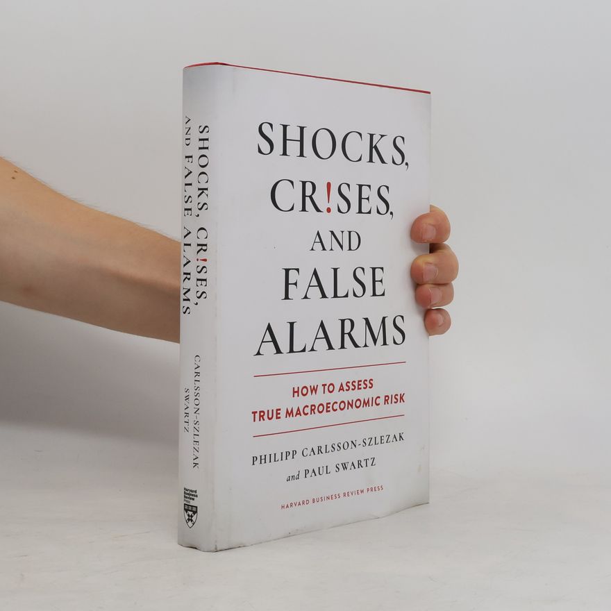 Philipp Carlsson-Szlezak Shocks, Crises and False Alarms