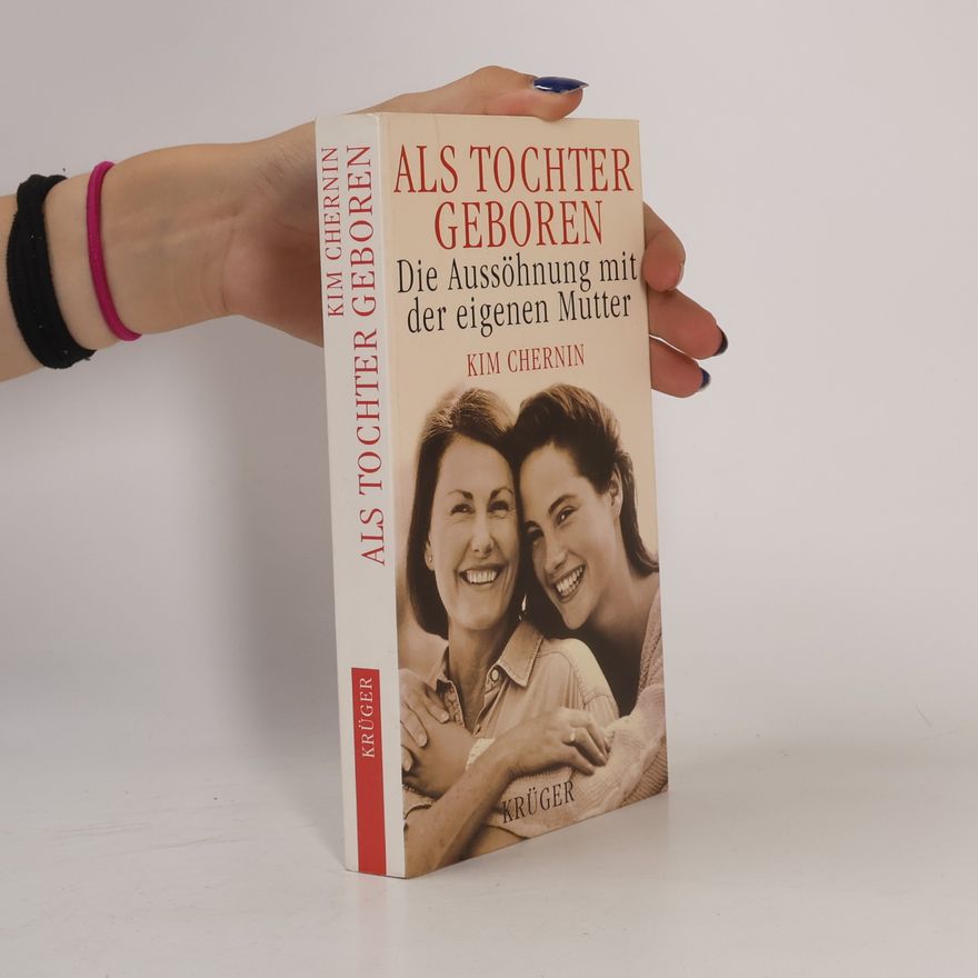 Kim Chernin Als Tochter geboren. Die Aussöhnung mit der eigenen Mutter