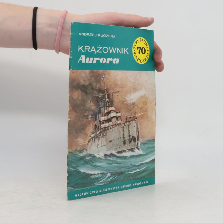 Andrzej Kuczera Typy Broni i Uzbrojenia - 70: Krążownik Aurora
