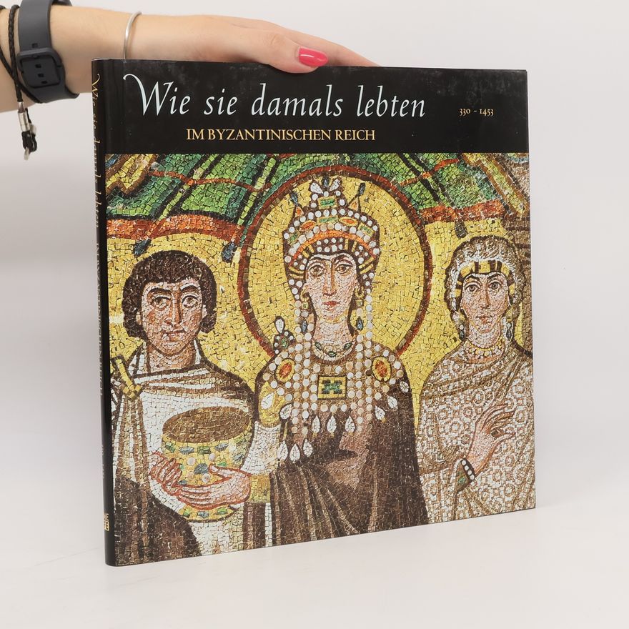 Autorenkollektiv Wie sie damals lebten. Im Byzantinischen Reich