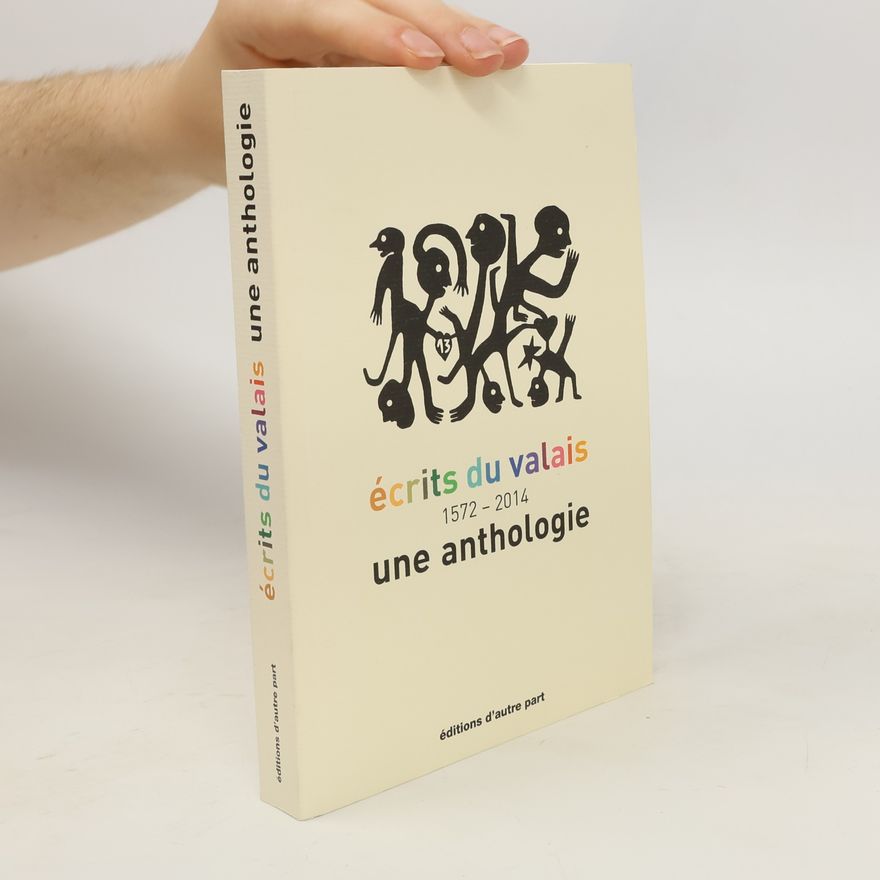 Autorenkollektiv Ecrits du valais 1572 - 2014 . une anthologie
