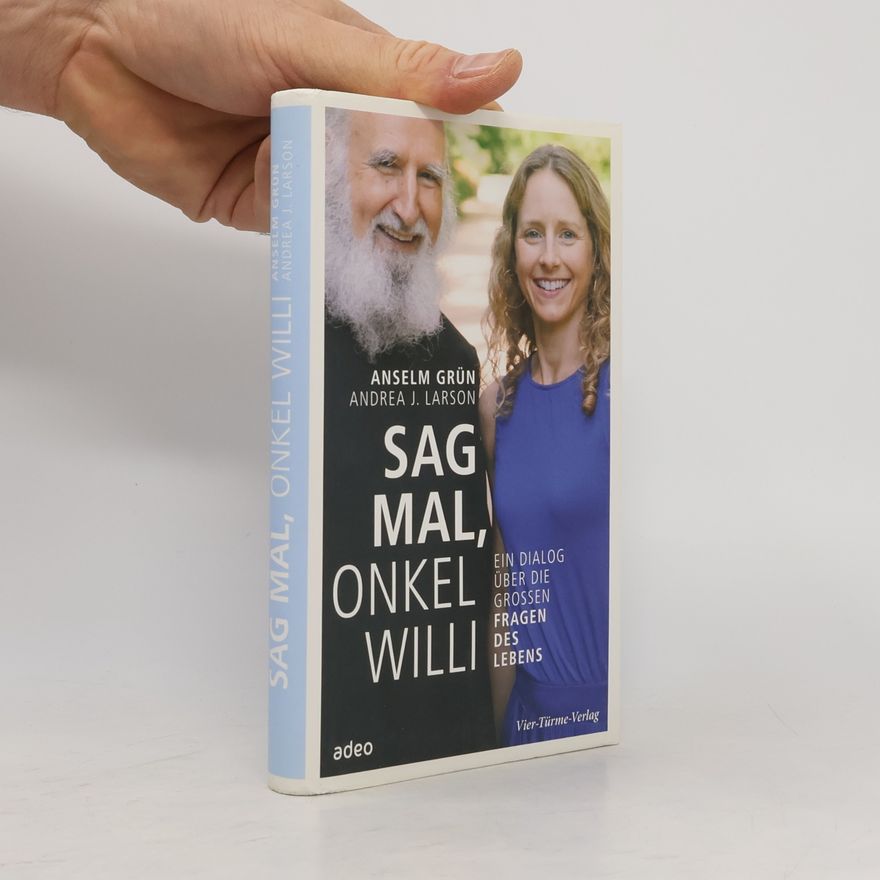 Andrea J. Larson Sag mal, Onkel Willi. Ein Dialog über die großen Fragen des Lebens