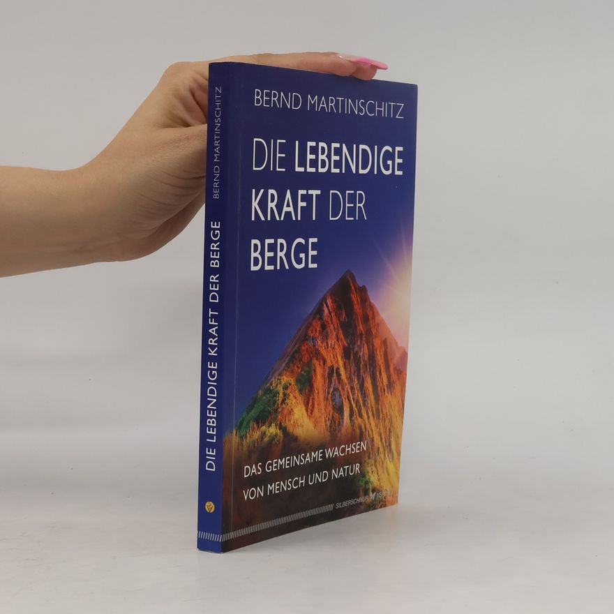 Bernd Martinschitz Die lebendige Kraft der Berge