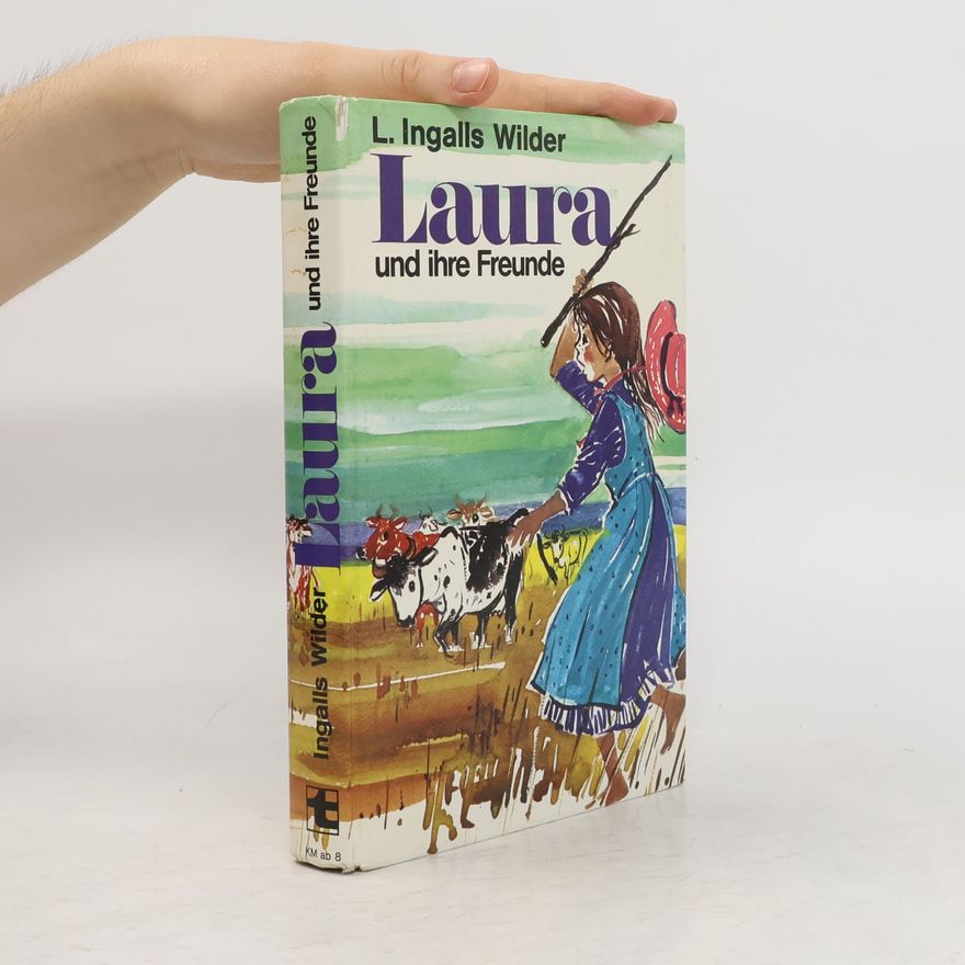 L. Ingalls Wilder Laura und ihre Freunde