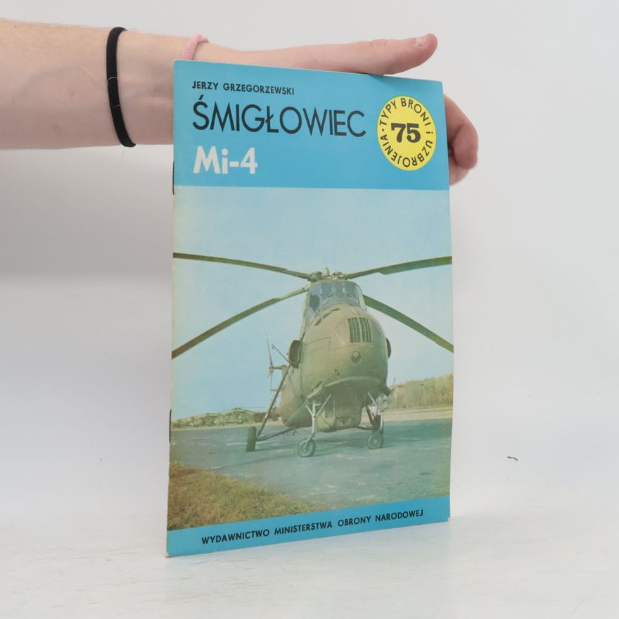 Jerzy Grzegorzewski Typy Broni i Uzbrojenia - 75: Śmigłowiec Mi-4