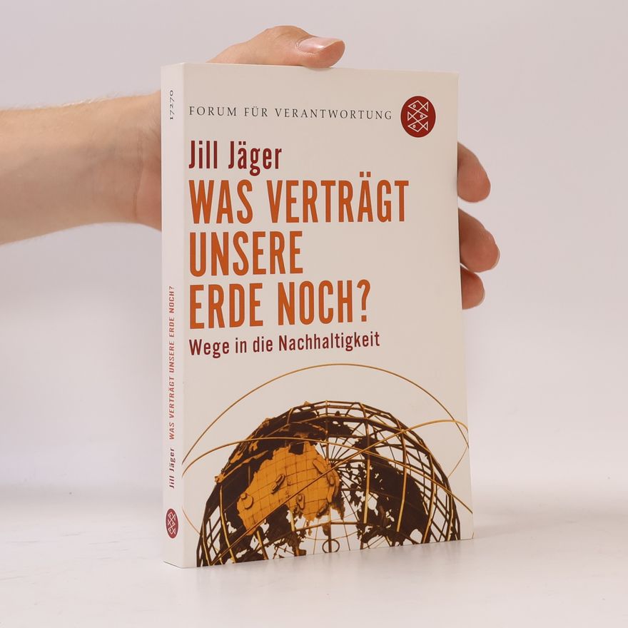 Jill Jäger Was verträgt unsere Erde noch?