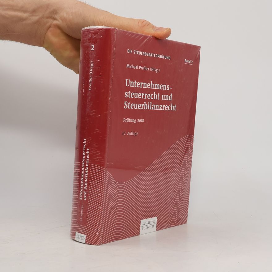 Michael Preißer Die Steuerberaterprüfung - 2: Unternehmenssteuerrecht und Steuerbilanzrecht Prüfung 2018, 17. Auflage