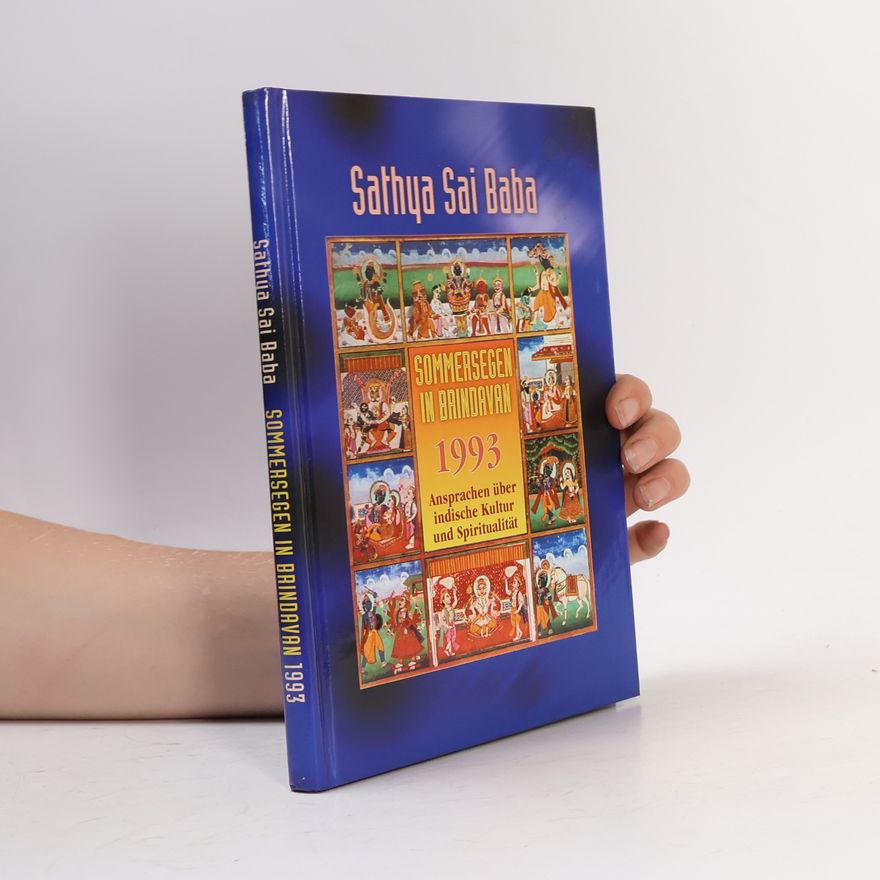 Sathya Sai Baba Sommersegen in Brindavan 1993: Ansprachen von Sathya Sai Baba über indische Kultur und Spiritualität, gehalten vor Schülern und Studenten 1993 in Brindavan, Whitefield