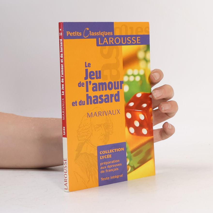 Pierre Carlet de Marivaux Petits Classiques - 33: Le jeu de l'amour et du hasard - En accord avec les textes et méthodes du programme - Texte intégral
