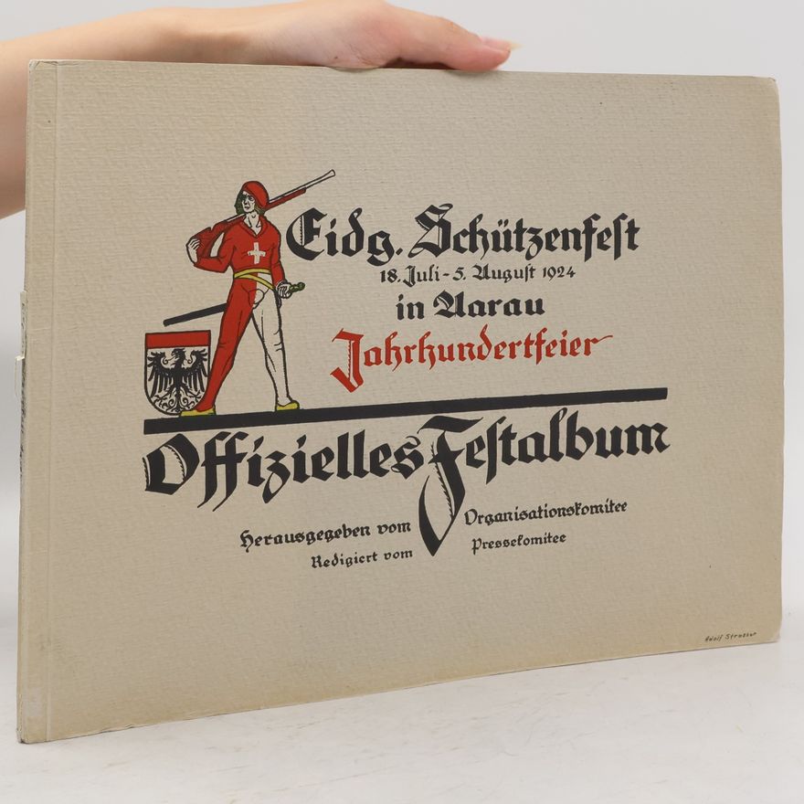 Autorenkollektiv Eidgenössisches Schützenfest und Jahrhundertfeier in Aarau 18. Juli bis 5. August 1924. Offzielles Festalbum