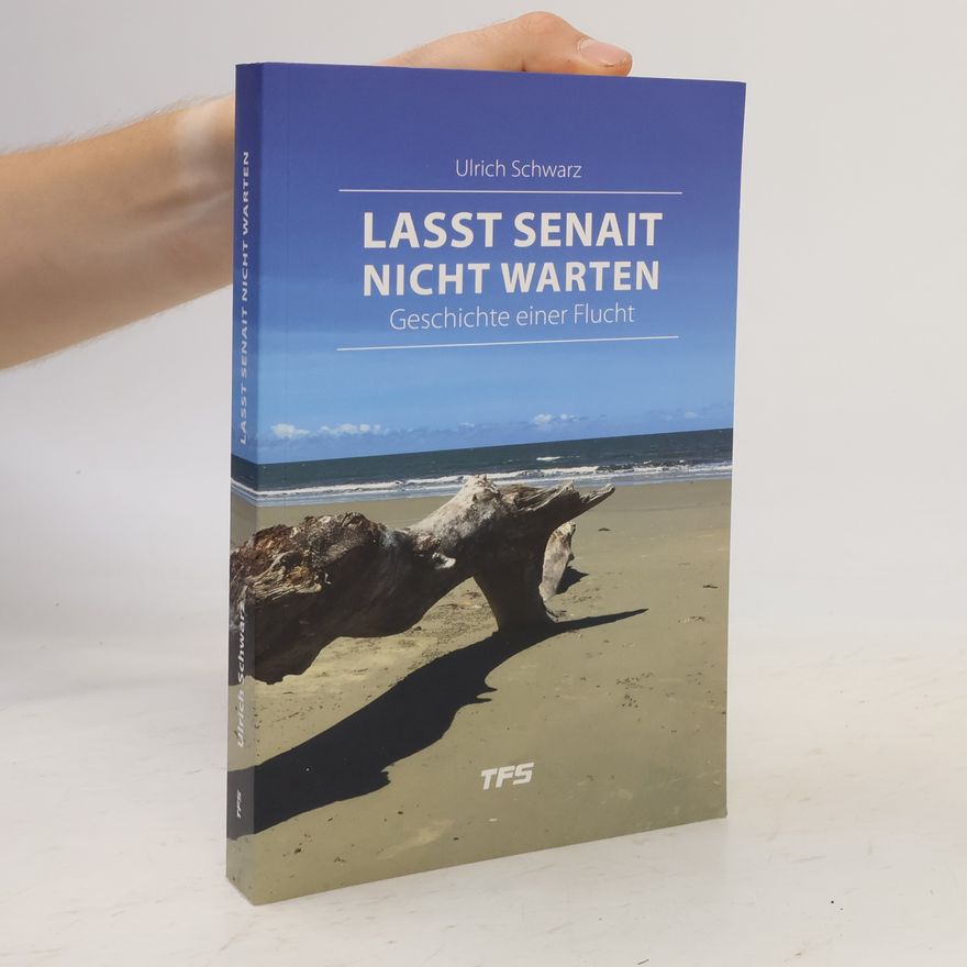 Ulrich Schwarz Lasst Senait nicht warten. Geschichte einer Flucht