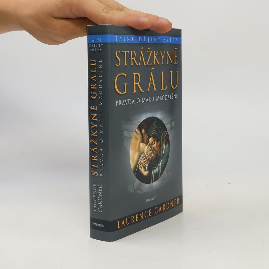 Laurence Gardner Strážkyně Grálu: Studie založená na pokrevní linii Ježíše a Marie Magdalény