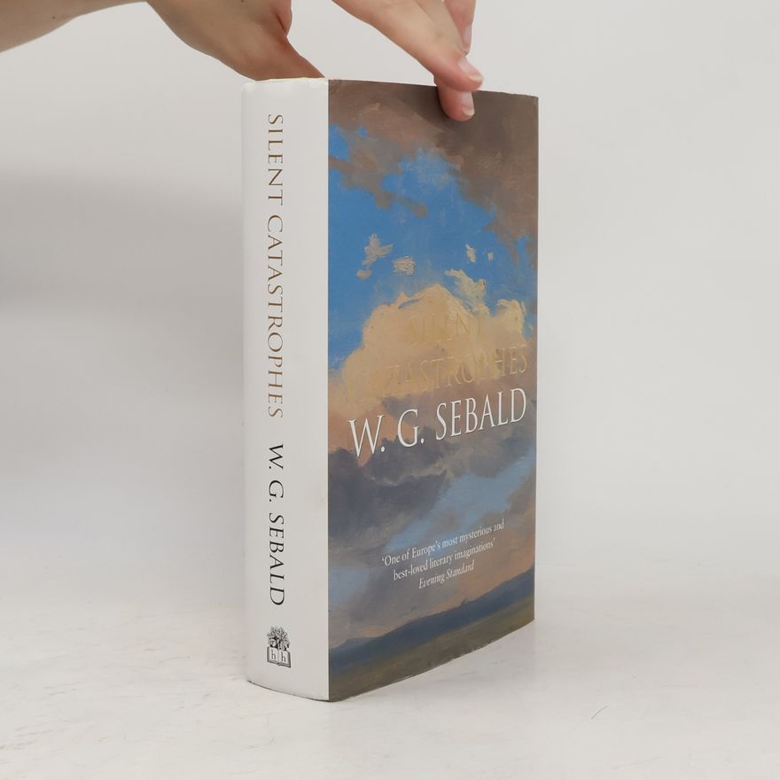 W. G. Sebald Silent Catastrophes