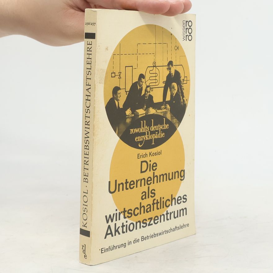 Erich Kosiol Rowohlts Deutsche Enzyklopädie - 256/257: Die Unternehmung als wirtschaftliches Aktionszentrum