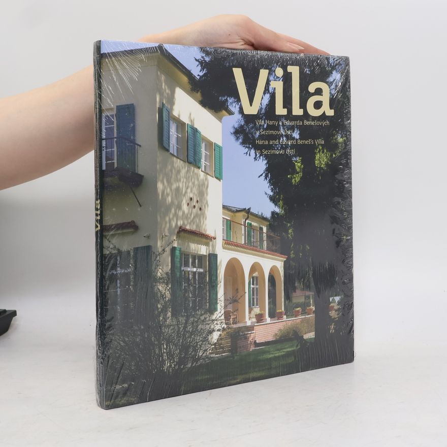 Jana Čechurová Vila : Vila Hany a Edvarda Benešových v Sezimově Ústí