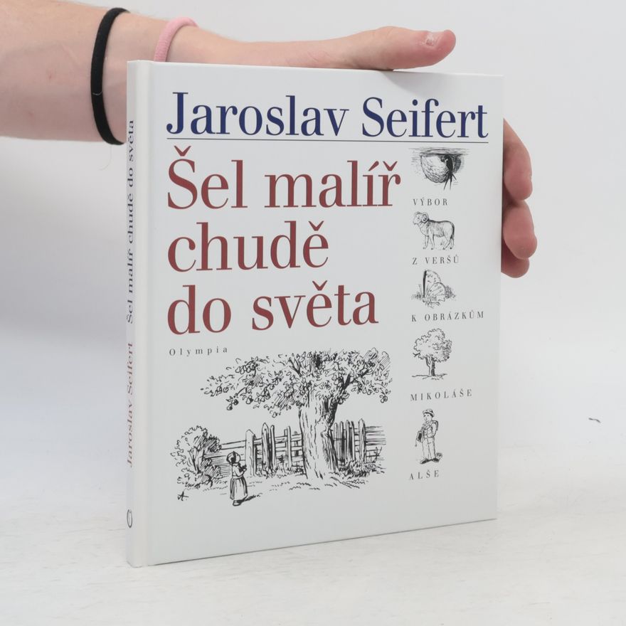 Jaroslav Seifert Šel malíř chudě do světa: Verše k obrázkům Mikoláše Alše
