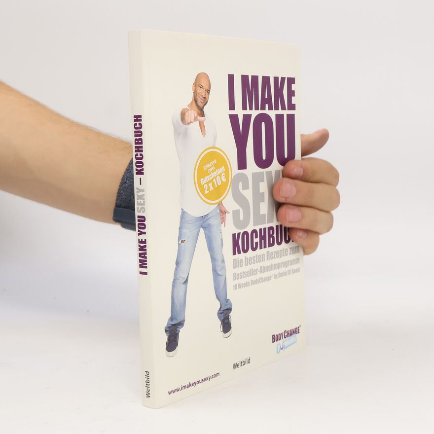 Detlef Soost I make you sexy! Kochbuch: die besten Rezepte zum Bestseller-Abnehmprogramm