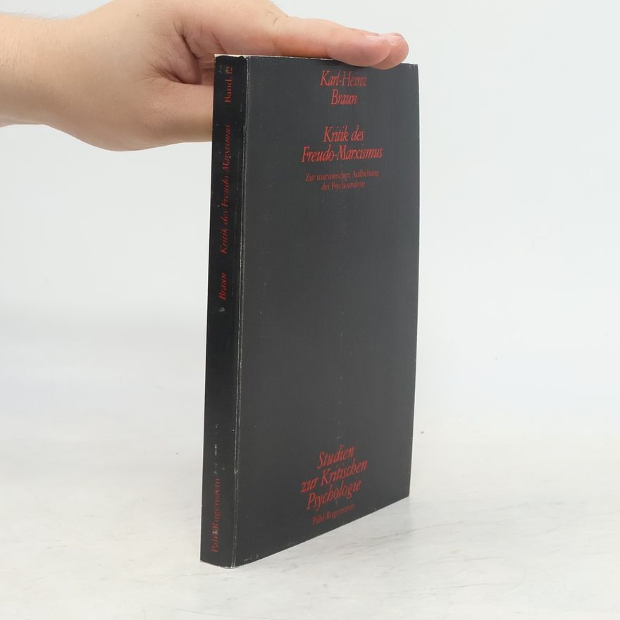 Karl-Heinz Braun Studien zur Kritischen Psychologie - 12: Kritik des Freudo-Marxismus