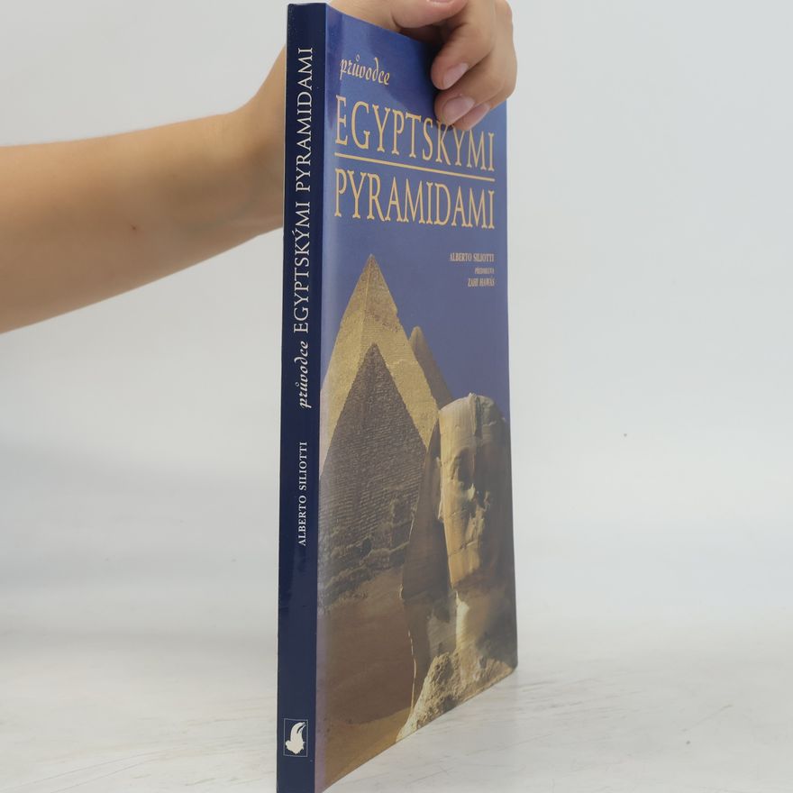 Alberto Siliotti Průvodce egyptskými pyramidami