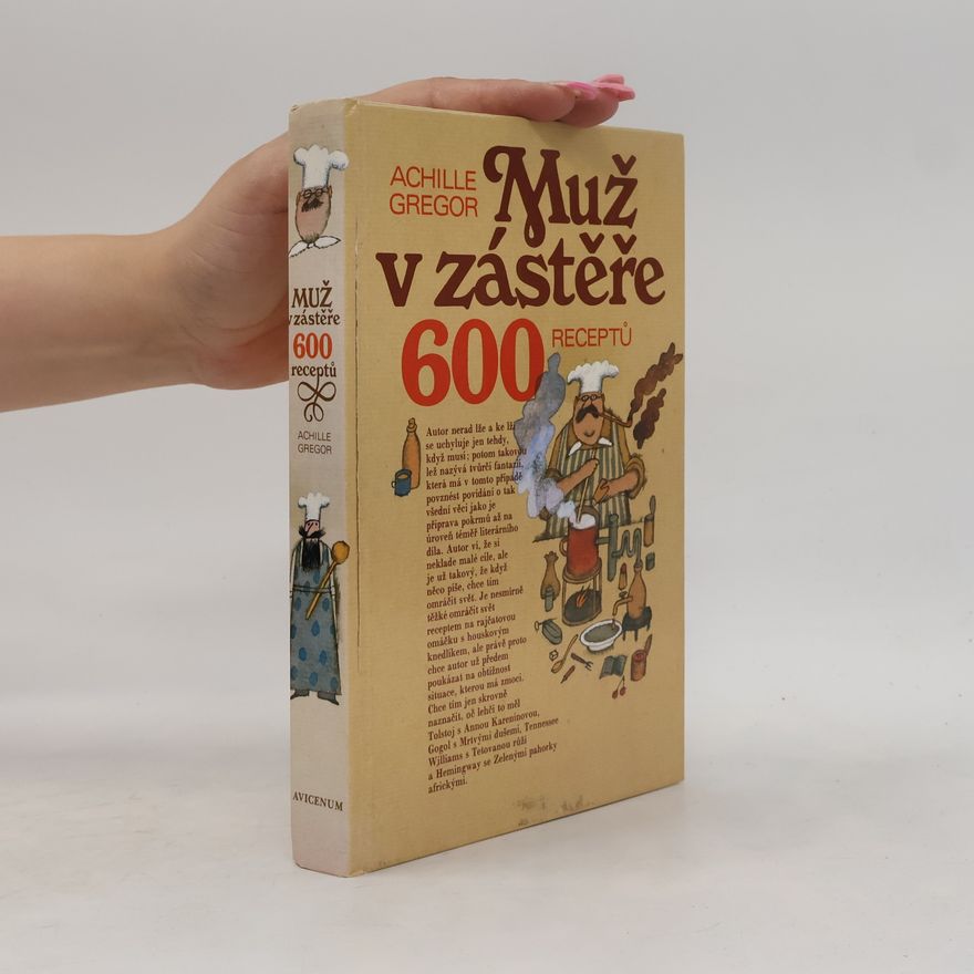 Achille Gregor Muž v zástěře. 600 receptů