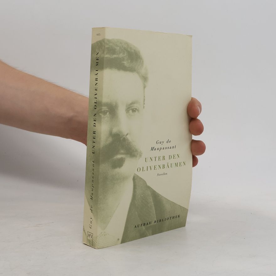 Guy de Maupassant Unter den Olivenbäumen. Novellen. Aus d. Französ. v. Christel Gersch. Nachw. v. Manfred Flügge