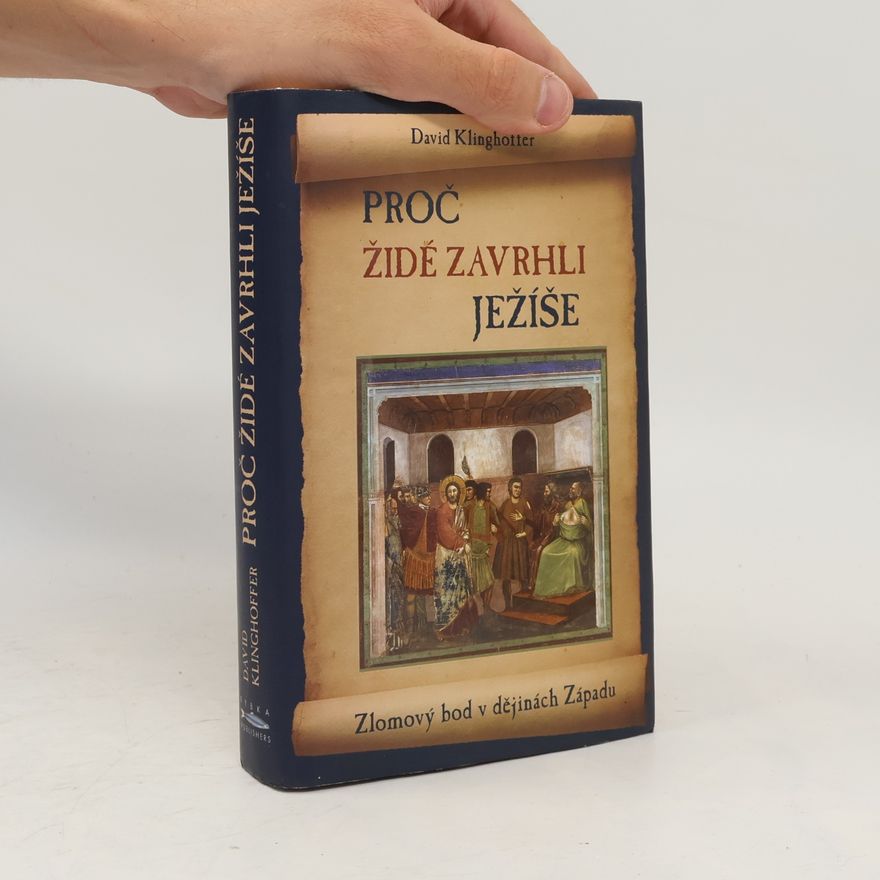 David Klinghoffer Proč Židé zavrhli Ježíše. Zlomový bod v dějinách Západu