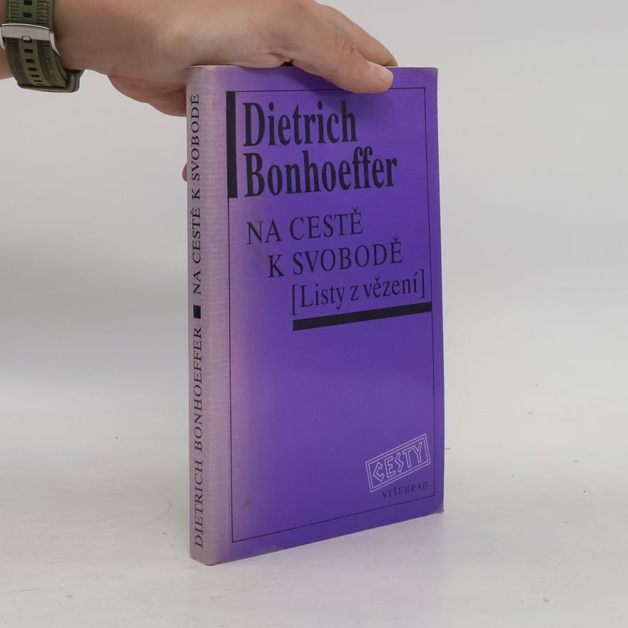 Dietrich Bonhoeffer Na cestě k svobodě : listy z vězení