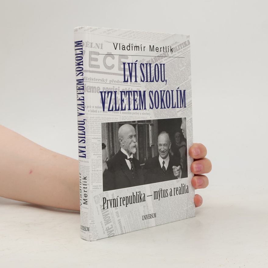 Vladimír Mertlík Lví silou, vzletem sokolím. První republika - mýtus a realita