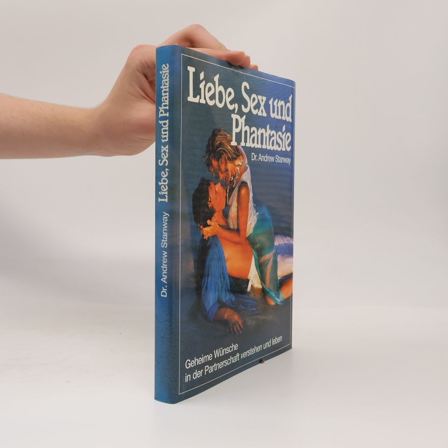Andrew Stanway Liebe, Sex und Phantasie