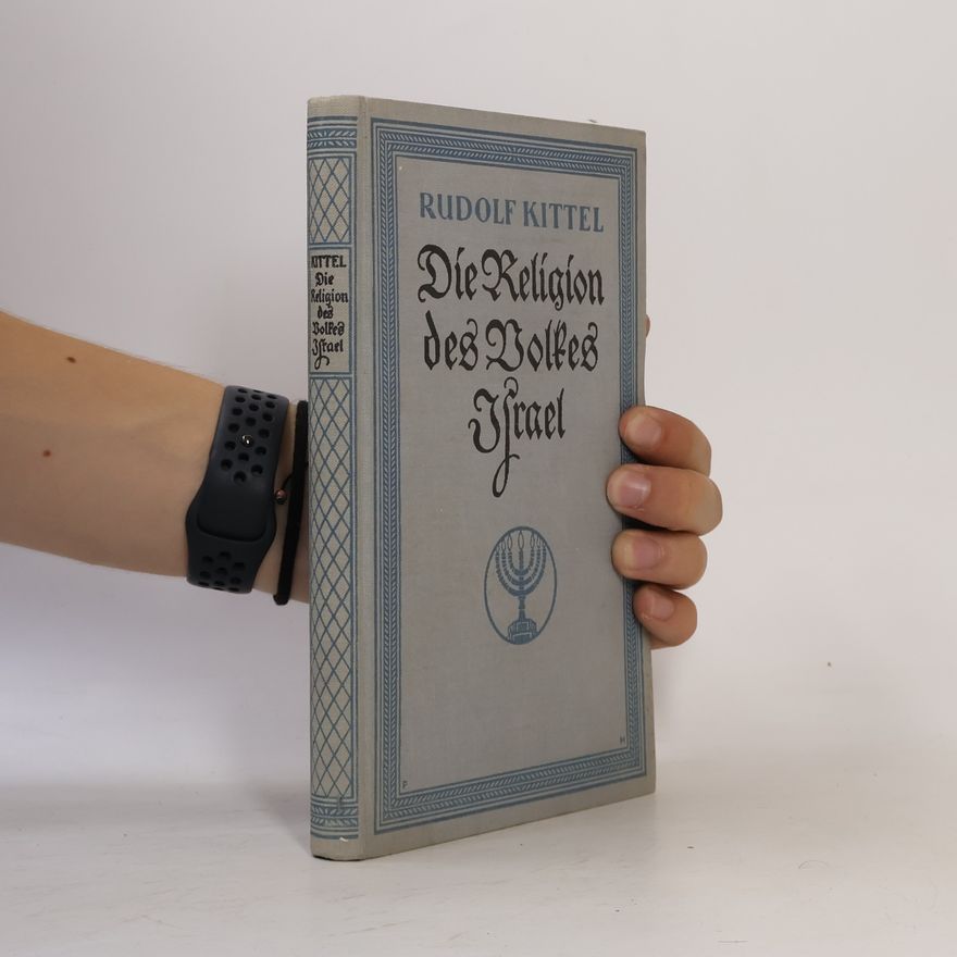 Rudolf Kittel Die Religion des Volkes Israel
