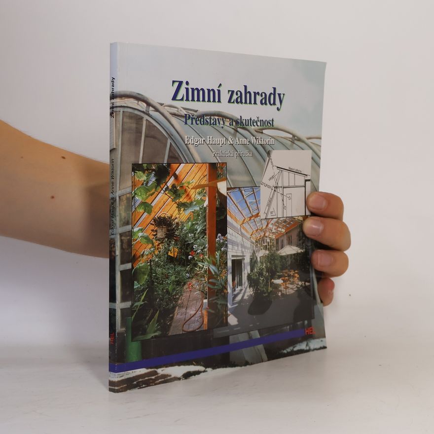 Anne Wiktorin Zimní zahrady : představy a skutečnost : praktická příručka