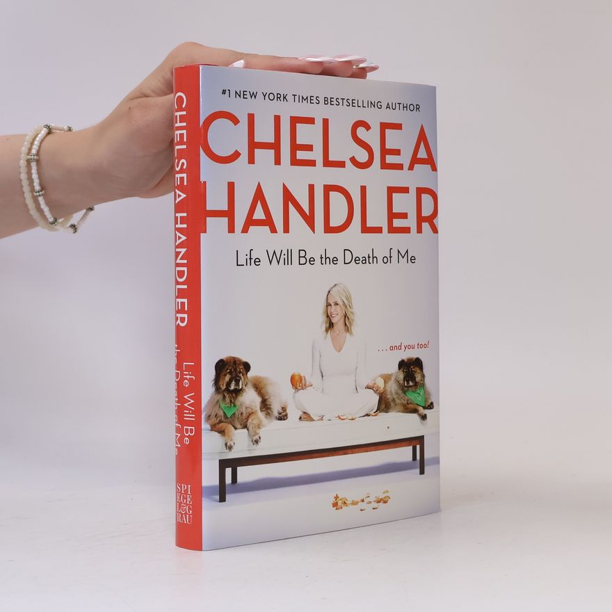 Chelsea Handler Life Will Be the Death of Me