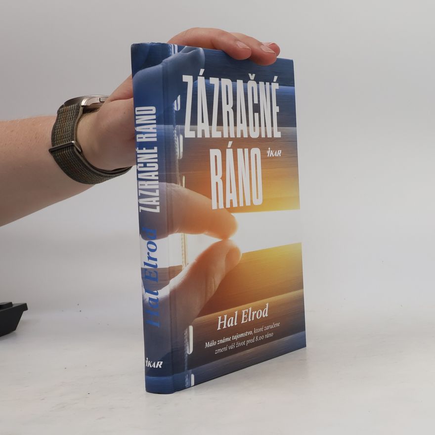 Hal Elrod Zázračné ráno: Málo známe tajomstvo, ktoré vám zaručene zmení život pred 8.00 h. ráno