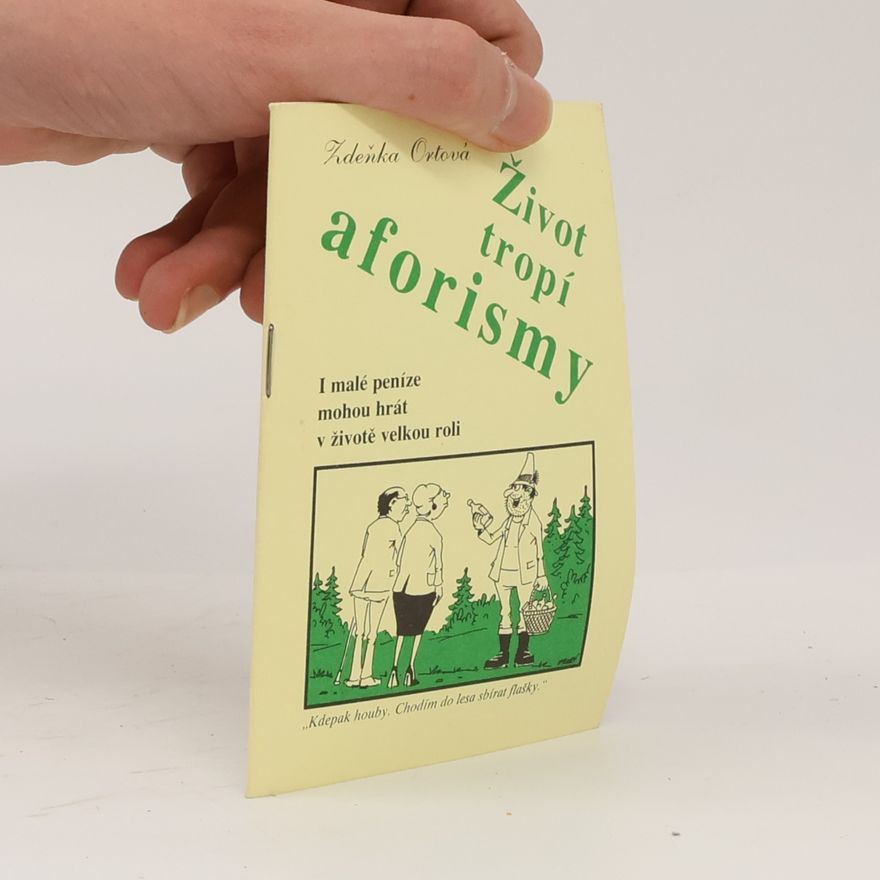 Zdeňka Ortová Život tropí aforismy : i malé peníze mohou hrát v životě velkou roli