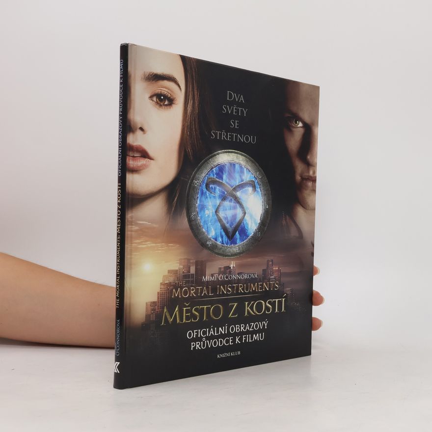 Mimi OConnor The mortal instruments: Město z kostí : oficiální obrazový průvodce k filmu