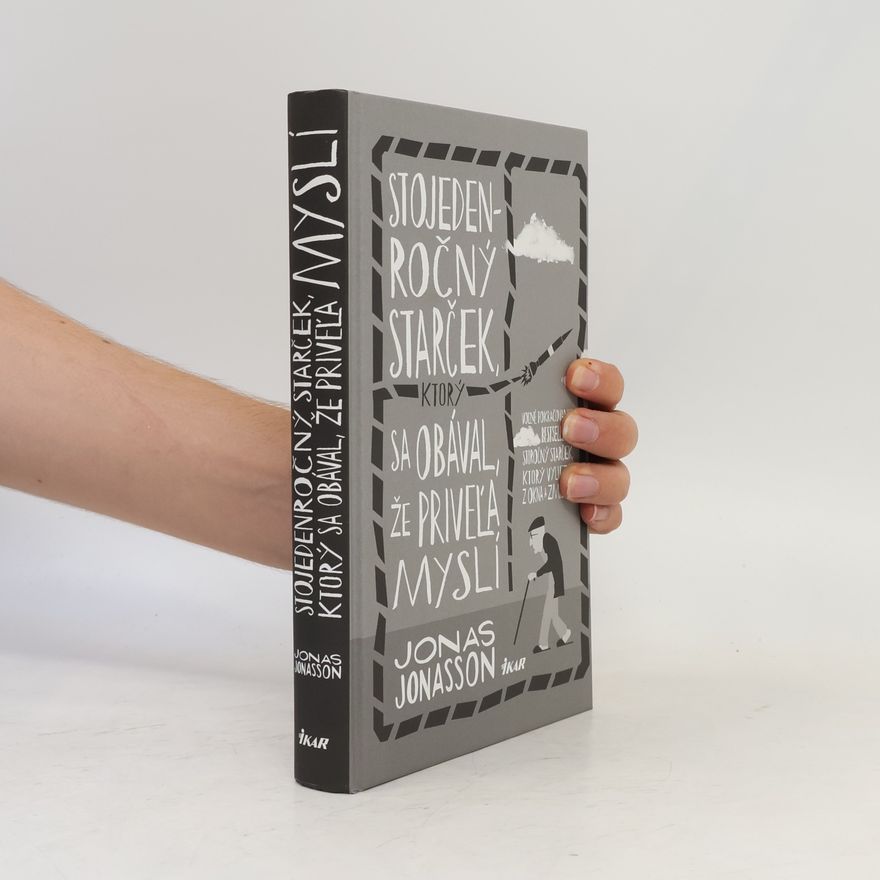 Jonas Jonasson Stojedenročný starček, ktorý sa obával, že priveľa myslí