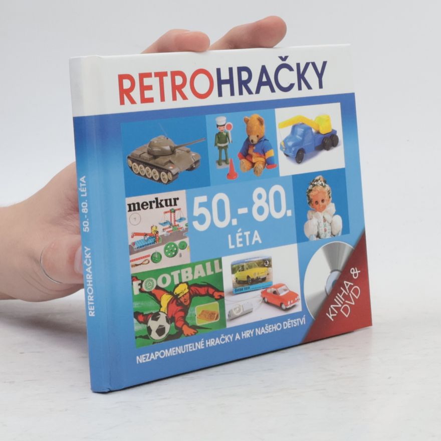 Collectif d'auteurs Retrohračky - 50.-80. léta : hračky našeho dětství : hračky v pohybu, malý autosalon, reklamy
