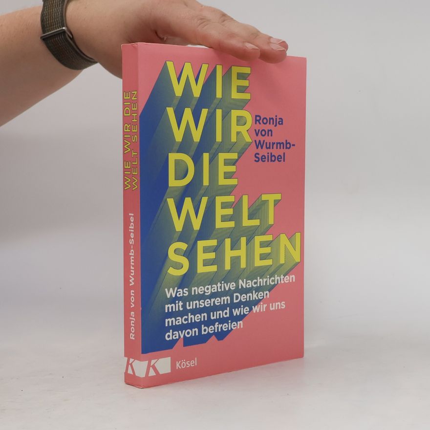 Ronja von Wurmb-Seibel Wie wir die Welt sehen