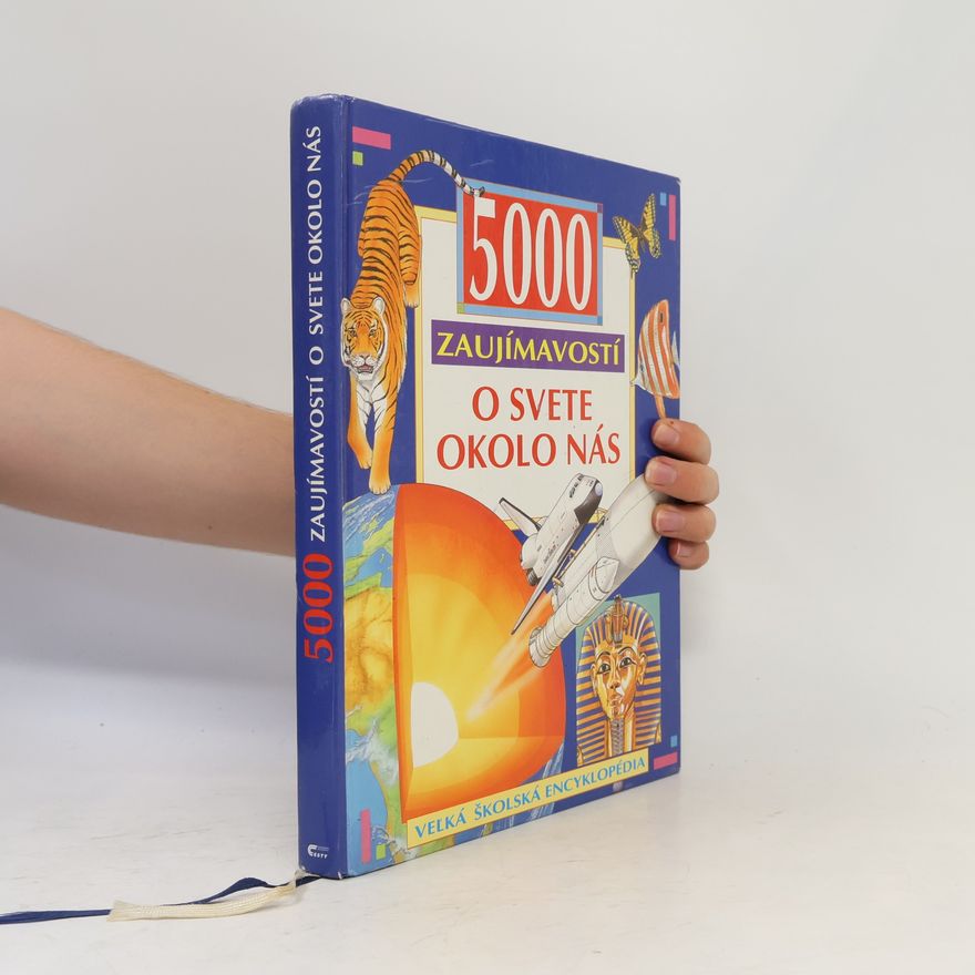 Collectif d'auteurs 5000 zaujímavostí o svete okolo nás: veľká školská encyklopédia