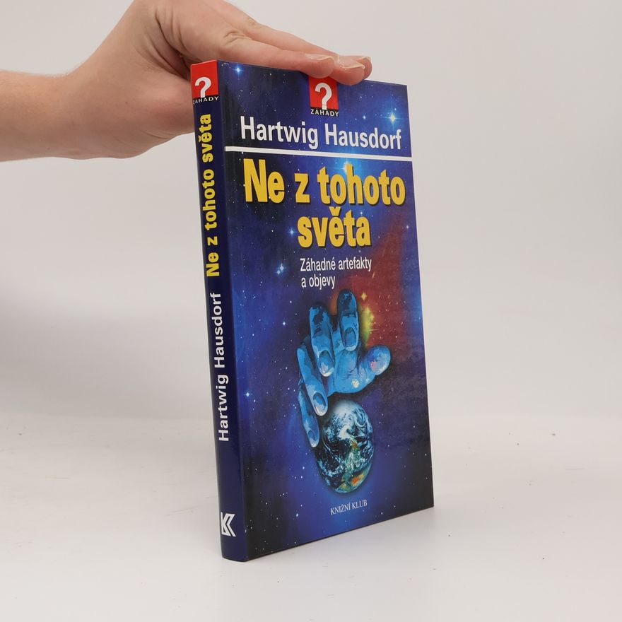 Hartwig Hausdorf Ne z tohoto světa. Záhadné artefakty a objevy