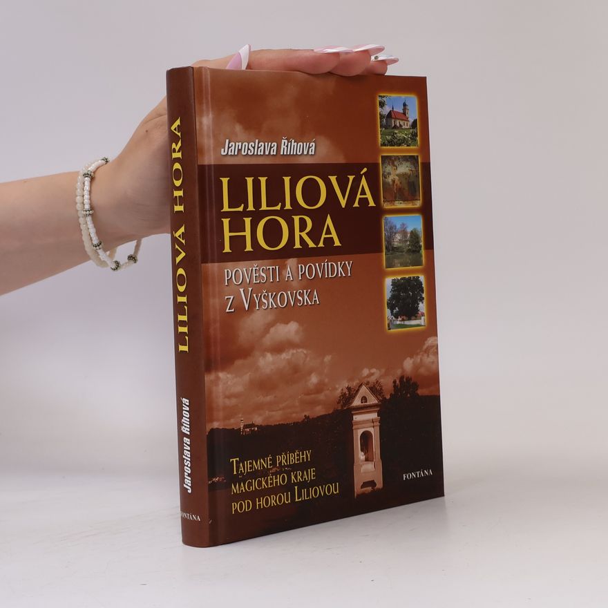 Jaroslava Říhová Liliová hora - Pověsti a povídky z Vyškovska