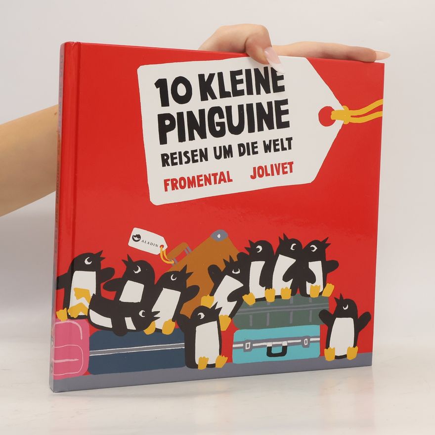 Jean-Luc Fromental 10 kleine Pinguine reisen um die Welt