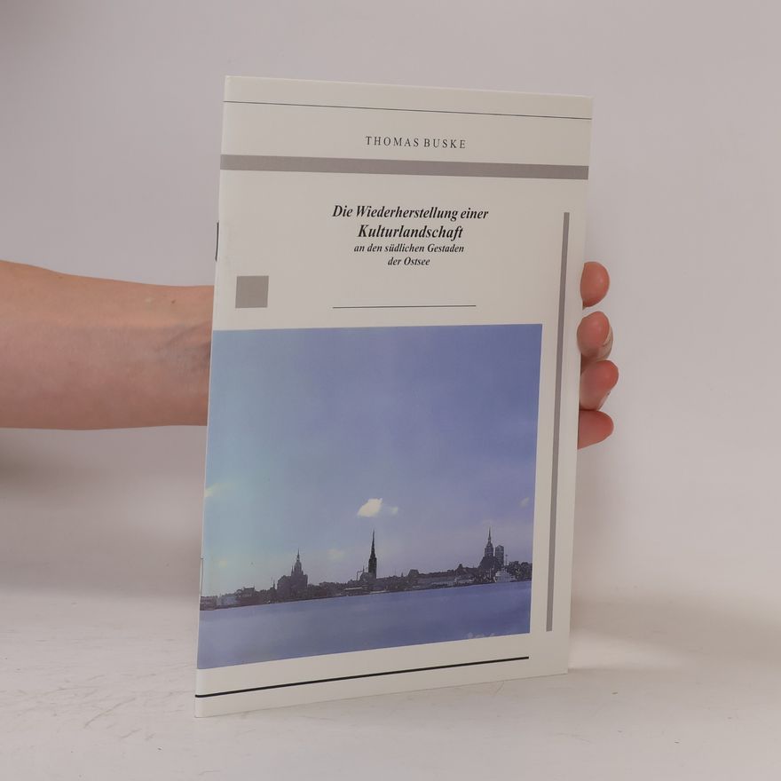 Thomas Buske Die Wiederherstellung einer Kulturlandschaft an den südlichen Gestaden der Ostsee