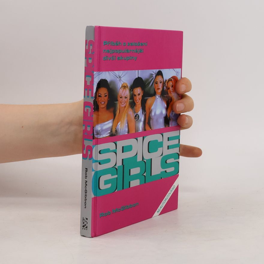 Robin McGibbon Bomba zvaná Spice Girls: Neautorizovaný příběh o založení známé skupiny