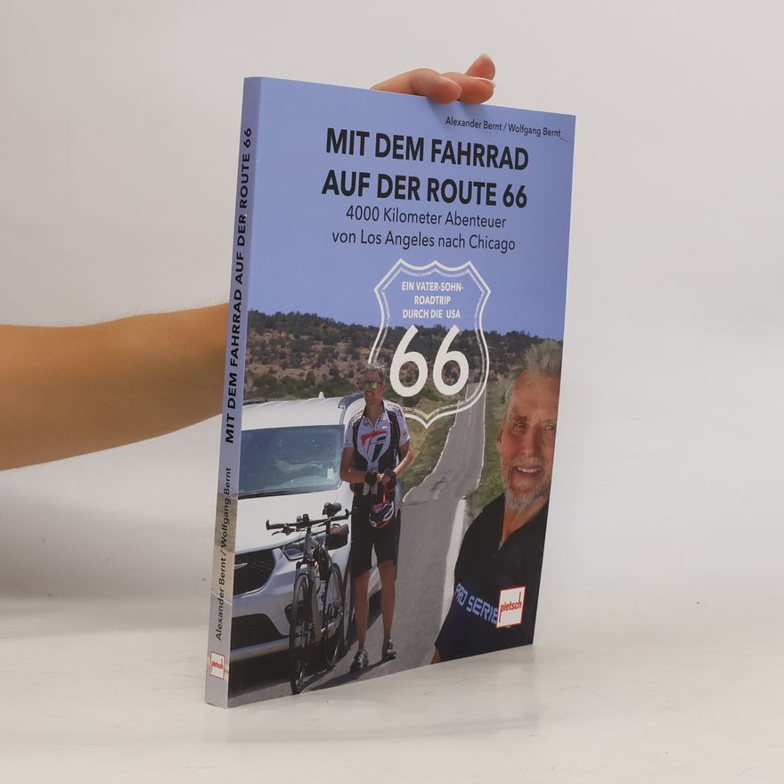 Wolfgang Bernt Route 66 per Rad - Vater und Sohn unterwegs: 4000 Kilometer von Los Angeles bis Chicago. Ein besonderer Reisebericht entlang der Mother Road: Ein Vater-Sohn-Roadtrip durch die USA