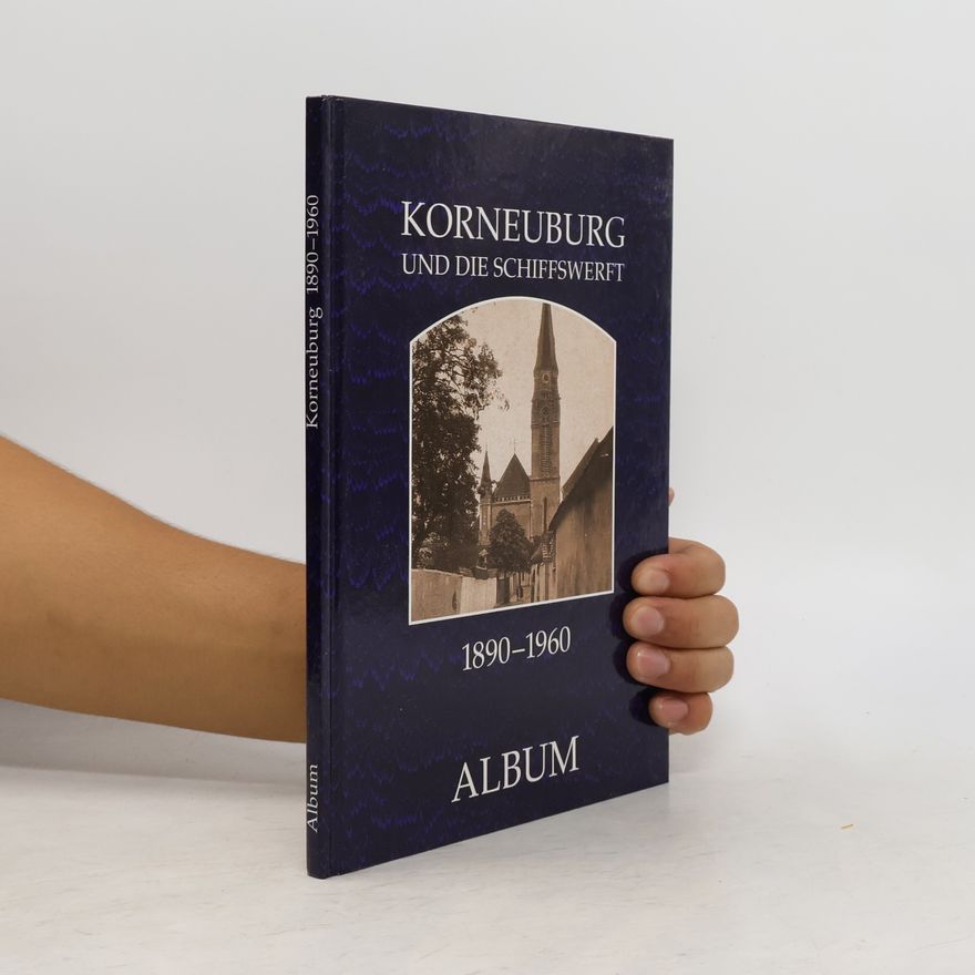 Günter Weber Korneuburg und die Schiffswerft 1890–1960