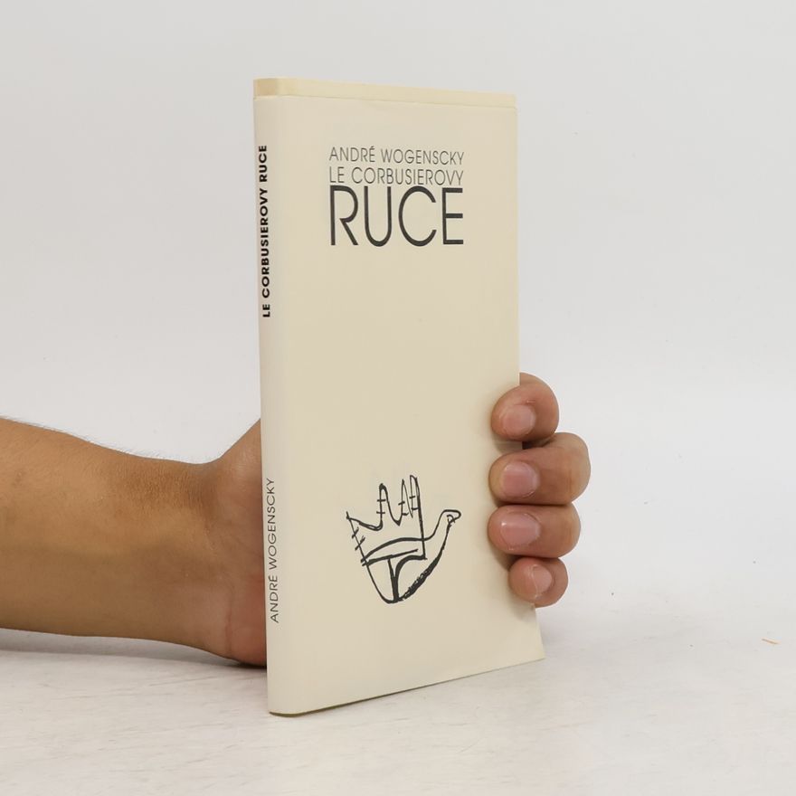 André Wogenscky Le Corbusierovy ruce