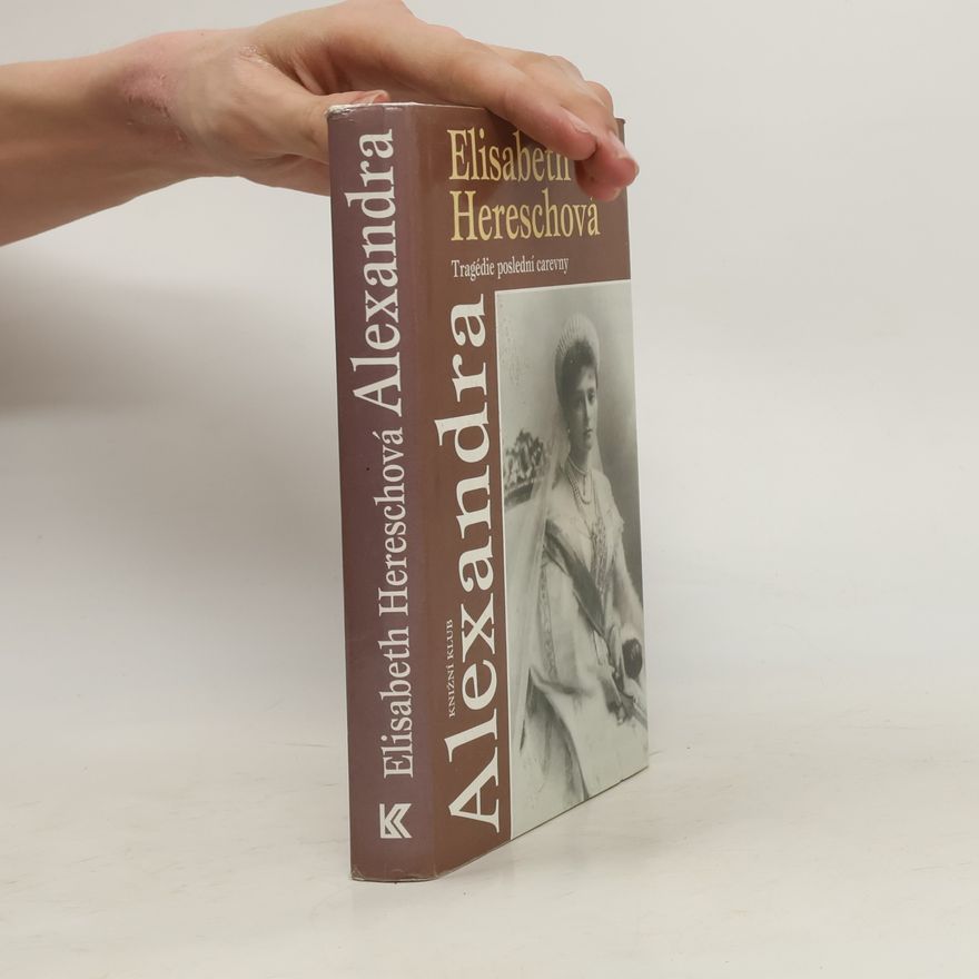 Elisabeth Heresch Alexandra. Tragédie poslední carevny