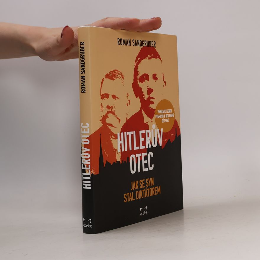Roman Sandgruber Hitlerův otec: Jak se syn stal diktátorem